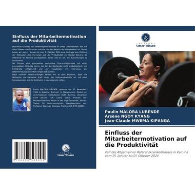 Einfluss der Mitarbeitermotivation auf die Produktivität, Taschenbuch von Paulin Maloba Lubende,Arsène Ngoy Kyang,Jean-Claude Mwema Kipanga, Verlag