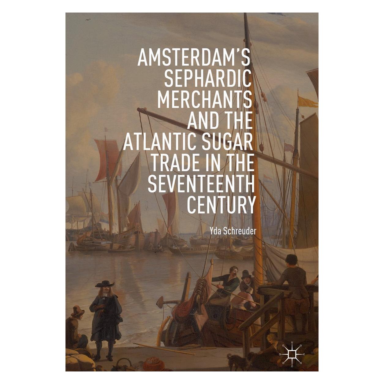 Springer Amsterdam's Sephardic Merchants and the Atlantic Sugar Trade in the Seventeenth Century (Englisch, Hardcover, Yda Schreuder) (9783319970608)
