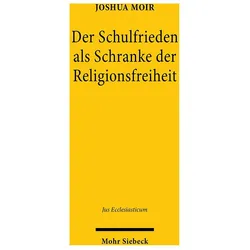 Der Schulfrieden als Schranke der Religionsfreiheit, Fachbücher von Joshua Moir