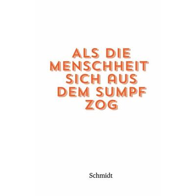 Als die Menschheit sich aus dem Sumpf zog, Taschenbuch von Sannamari Schmidt, Sannas System AB
