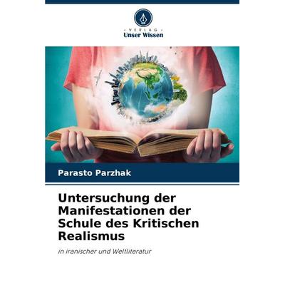 Untersuchung der Manifestationen der Schule des Kritischen Realismus, Taschenbuch von Parasto Parzhak, Verlag Unser Wissen, 978-620-8-81205-8