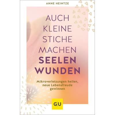 Auch kleine Stiche machen Seelenwunden, Taschenbuch von Anne Heintze, Gräfe und Unzer Verlag GmbH, 978-3-8338-7970-8