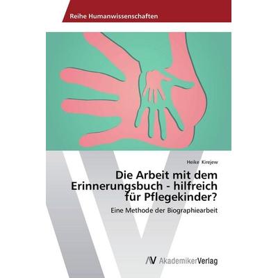 Die Arbeit mit dem Erinnerungsbuch - hilfreich für Pflegekinder?, Taschenbuch von Heike Kirejew, AV Akademikerverlag, 978-3-639-63089-3