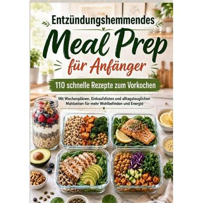 ENTZÜNDUNGSHEMMENDES MEAL PREP für Anfänger: 110 schnelle Rezepte für jeden Tag, Taschenbuch von Wilma Lindenfels, MahlzeitLinde Verlag,