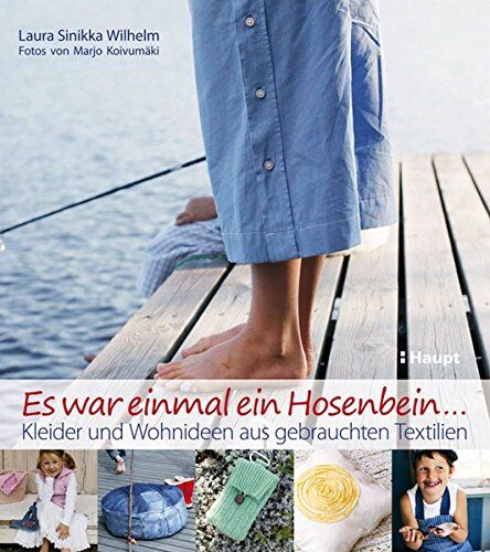 Laura Sinikka Wilhelm - Es war einmal ein Hosenbein...: Kleider und Wohnideen aus gebrauchten Textilien - Preis vom 09.10.2026 07:28:09 h