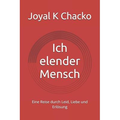 Ich elender Mensch, Taschenbuch von Joyal K. Chacko, Independently Published
