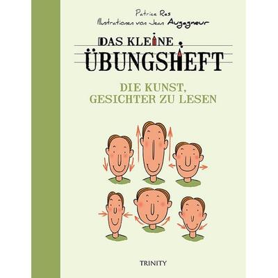 Das kleine Übungsheft - Die Kunst, Gesichter zu lesen, Taschenbuch von Patrice Ras, Trinity, 978-3-95550-215-7