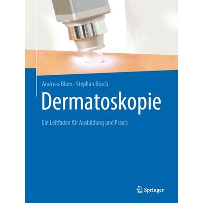 Dermatoskopie, Gebundene Ausgabe von Andreas Blum,Stephan Bosch, Springer Berlin, 978-3-662-59906-8