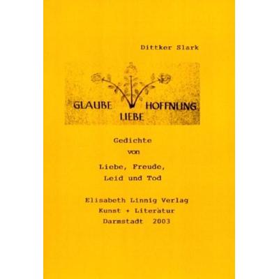 Glaube - Hoffnung - Liebe, Gebundene Ausgabe von Dittker Slark, Elisabeth Linnig, 978-3-925591-24-2