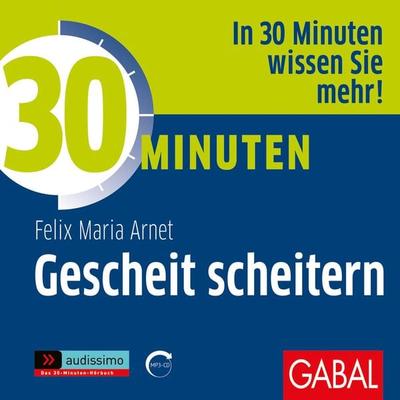 30 Minuten Gescheit scheitern - Felix Maria Arnet, Audio, 9783956237386
