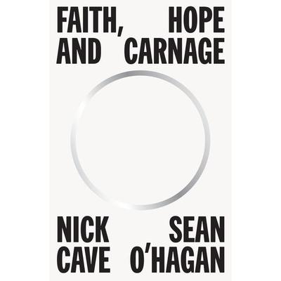Faith, Hope and Carnage, Gebundene Ausgabe von Nick Cave, Canongate Books, 978-1-83885-766-0