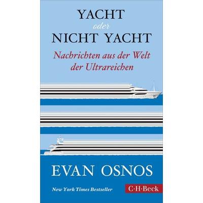 Yacht oder nicht Yacht, Taschenbuch von Evan Osnos, C.H. Beck, 978-3-406-84400-3