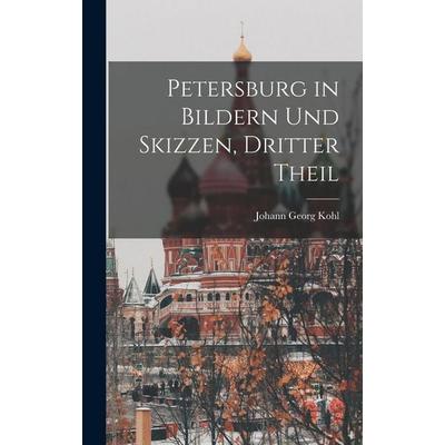 Petersburg in Bildern und Skizzen, Dritter Theil, Gebundene Ausgabe von Johann Georg Kohl, Legare Street Press, 978-1-01-912352-2