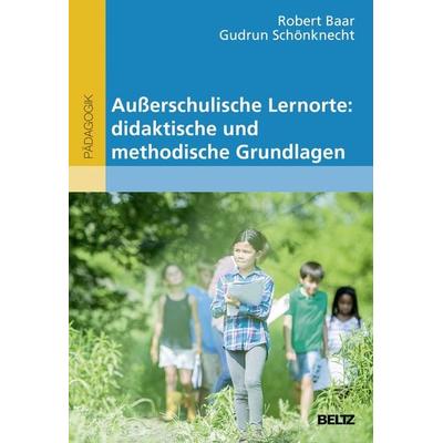 Außerschulische Lernorte: didaktische und methodische Grundlagen, Taschenbuch von Robert Baar,Gudrun Schönknecht, Beltz Verlagsgruppe GmbH & Co. KG,