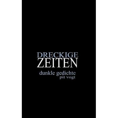 Dreckige Zeiten, Taschenbuch von Pit Vogt, BoD – Books on Demand, 978-3-7557-2668-5