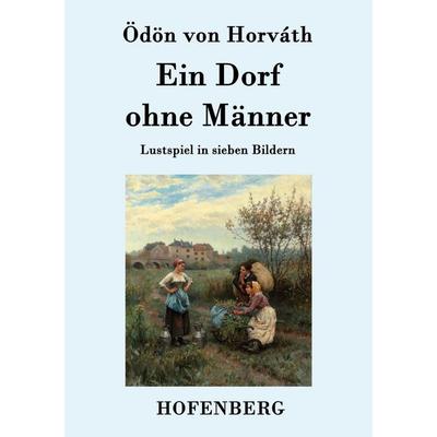 Ein Dorf ohne Männer, Taschenbuch von Ödön von Horváth, Hofenberg, 978-3-8430-7792-7