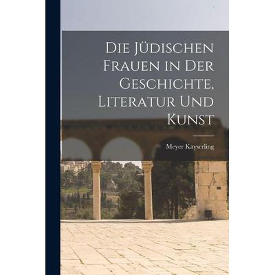 Die Jüdischen Frauen in der Geschichte, Literatur und Kunst, Taschenbuch von Meyer Kayserling, Gale ECCO, Print Editions, 978-1-01-787849-3