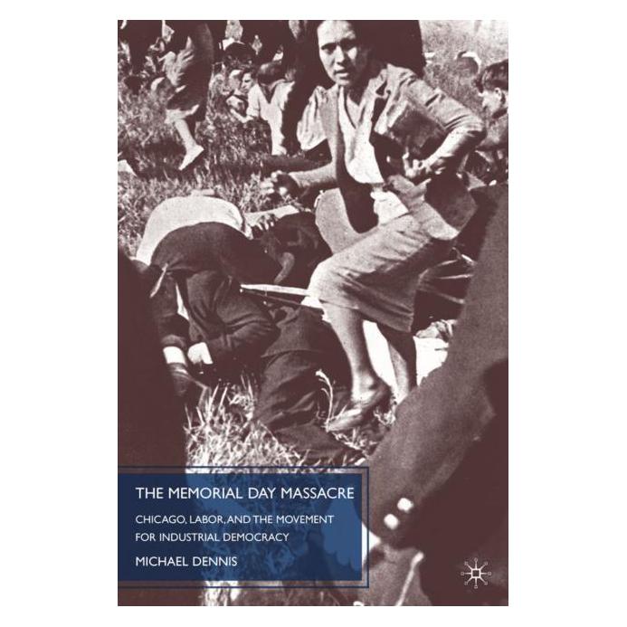 Palgrave Macmillan Dennis:The Memorial Day Massacre and th (Englisch, Hardcover, M. Dennis) (63042329)