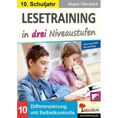 Lesetraining in drei Niveaustufen / Klasse 10, Taschenbuch von Jürgen Tille-Koch, KOHL VERLAG Der Verlag mit dem Baum, 978-3-9884109-5-5