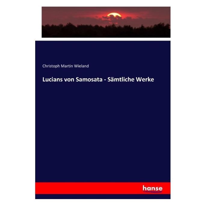 Hansebooks Lucians von Samosata - Sämtliche Werke (Deutsch, Softcover, Christoph Martin Wieland) (35164936)
