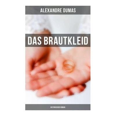 Das Brautkleid: Historischer Roman, Taschenbuch von Alexandre Dumas, Musaicum Books, 978-80-272-4973-2