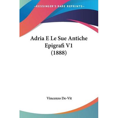 Adria E Le Sue Antiche Epigrafi V1 (1888), Taschenbuch von , Kessinger Publishing, LLC, 978-1-160-03623-8