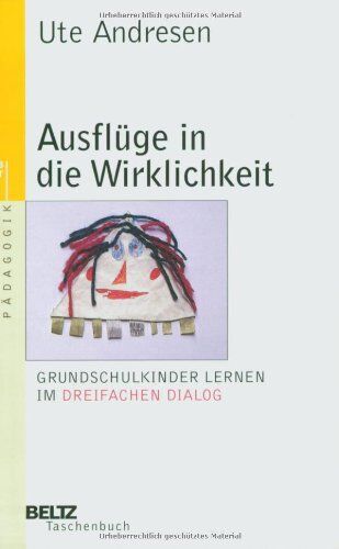 Ute Andresen - Ausflüge in die Wirklichkeit: Grundschulkinder lernen im Dreifachen Dialog (Beltz Taschenbuch / Pädagogik) - Preis vom 11.10.2026 03:10:56 h