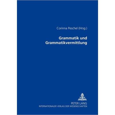 Grammatik und Grammatikvermittlung, Taschenbuch von , Peter Lang GmbH, Internationaler Verlag der Wissenschaften, 978-3-631-39328-4