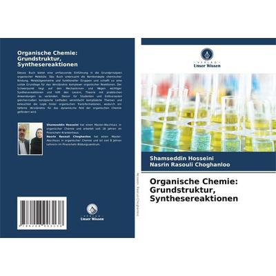 Organische Chemie: Grundstruktur, Synthesereaktionen, Taschenbuch von Shamseddin Hosseini,Nasrin Rasouli Choghanloo, Verlag Unser Wissen,