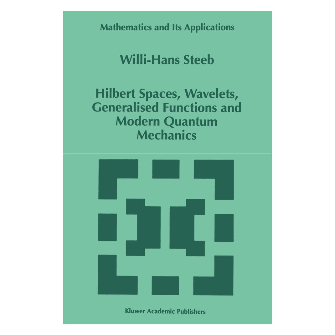 Springer Hilbert Spaces, Wavelets, Generalised Functions and Modern Quantum Mechanics (Englisch, Softcover, W.-H. Steeb) (55539748)