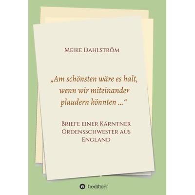 „Am schönsten wäre es halt, wenn wir miteinander plaudern könnten …“, Taschenbuch von Meike Dahlström, Tredition, 978-3-7482-7631-9