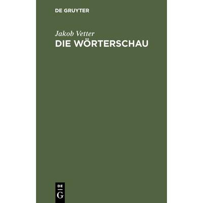 Die Wörterschau, Gebundene Ausgabe von Jakob Vetter, De Gruyter, 978-3-11-125928-4