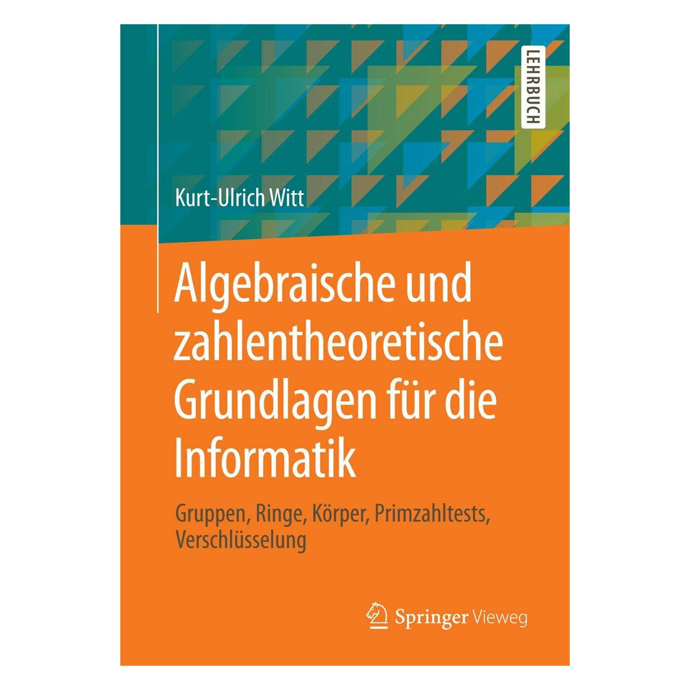 Springer Algebraische und zahlentheoretische Grundlagen für die Informatik (Deutsch, Softcover, Kurt-Ulrich Witt) (55542222)