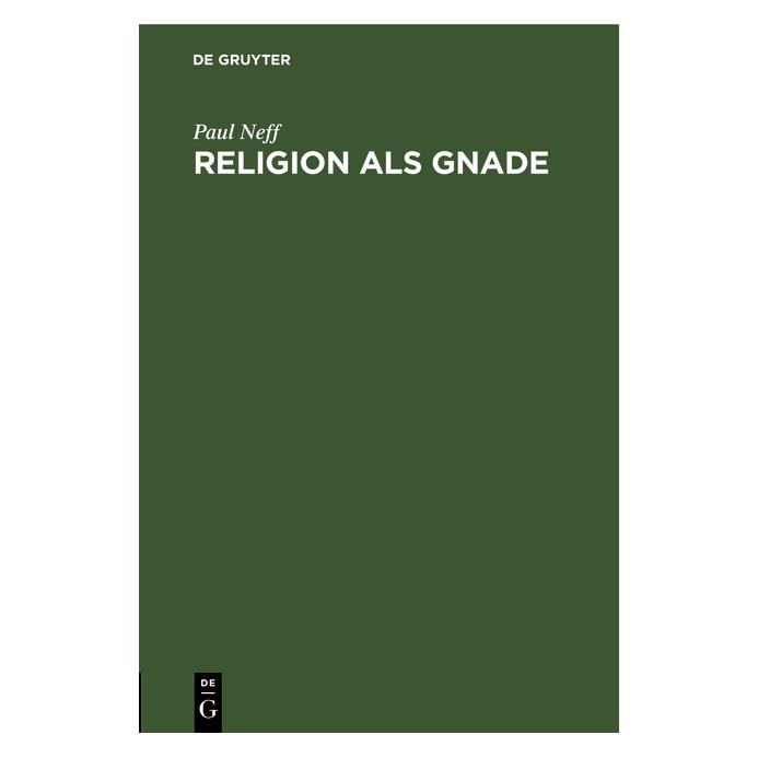 De Gruyter Neff:Religion als Gnade (Deutsch, Hardcover, Paul Neff) (67774020)