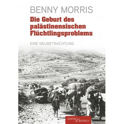 Die Geburt des palästinensischen Flüchtlingsproblems, Taschenbuch von Benny Morris, Hentrich und Hentrich Verlag Berlin, 978-3-95565-702-4