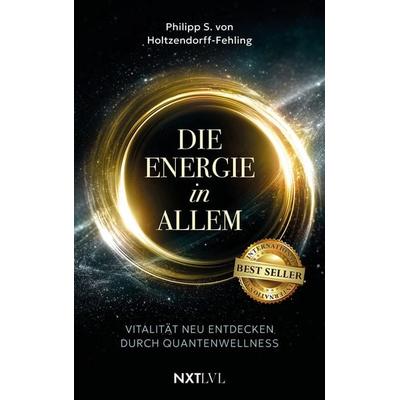 Die Energie in allem, Taschenbuch von Philipp S. Holtzendorff-Fehling, Next Level Verlag, 978-3-689-36180-8
