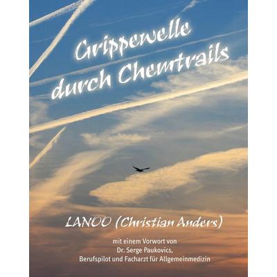 Grippewelle durch Chemtrails, Gebundene Ausgabe von Christian Anders, Straube, Elke, 978-3-937699-73-8