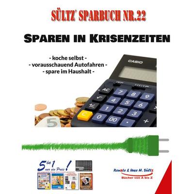 Sültz' Sparbuch Nr. 22 - SPAREN IN KRISENZEITEN, Taschenbuch von Uwe H. Sültz,Renate Sültz, BoD – Books on Demand, 978-3-7562-4088-3