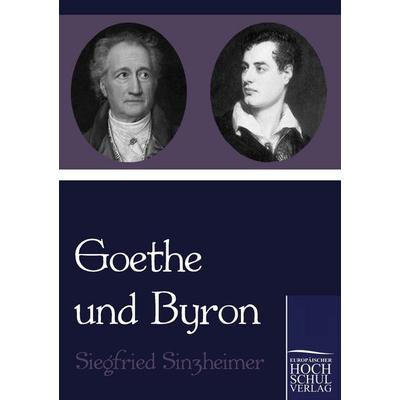 Goethe und Byron, Taschenbuch von Siegfried Sinzheimer, EHV Academicpress, 978-3-86741-484-5