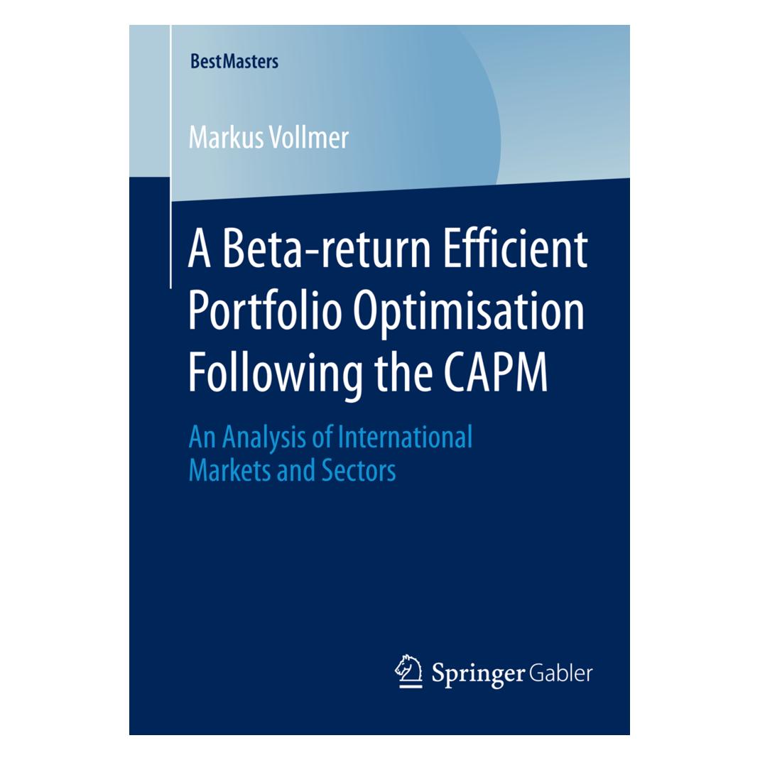 Springer A Beta-return Efficient Portfolio Optimisation Following the CAPM (Englisch, Softcover, Markus Vollmer) (55558693)