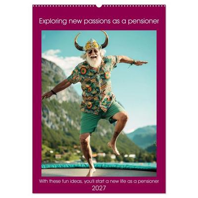 Exploring new passions as a pensioner (Wall Calendar 2027 DIN A2 portrait), CALVENDO 12 Month Wall Calendar