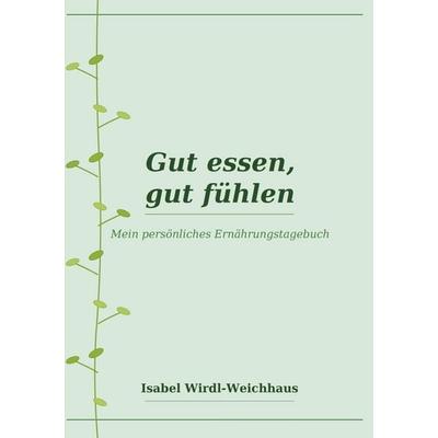 Gut essen, gut fühlen, Taschenbuch von Isabel Wirdl-Weichhaus, Bookmundo, 978-94-038-9426-3