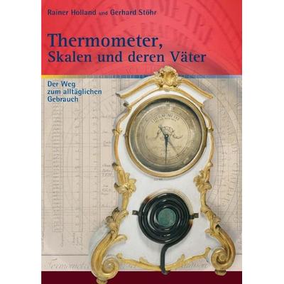 Alte Metereologische Instrumente und deren Entwicklungen / Thermometer, Skalen und deren Väter, Taschenbuch von Rainer Holland,Gerhard Stöhr, Epubli,