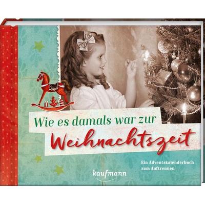 Wie es damals war zur Weihnachtszeit, Gebundene Ausgabe von , Kaufmann, Ernst, 978-3-7806-1410-0