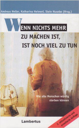 Andreas Heller - Wenn nichts mehr zu machen ist, ist noch viel zu tun: Wie alte Menschen würdig sterben können - Preis vom 09.10.2026 07:28:09 h