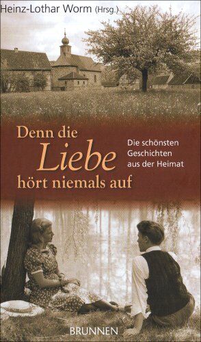 Heinz-Lothar Worm - Denn die Liebe hört niemals auf: Die schönsten Geschichten aus der Heimat - Preis vom 11.10.2026 03:10:56 h