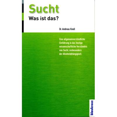 Sucht - was ist das?, Taschenbuch von Andreas Knoll, Blaukreuz-Verlag, 978-3-941186-30-9