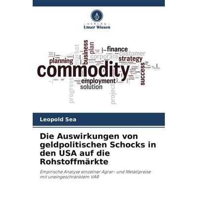 Die Auswirkungen von geldpolitischen Schocks in den USA auf die Rohstoffmärkte, Taschenbuch von Leopold SEA, Verlag Unser Wissen, 978-620-6-39868-4