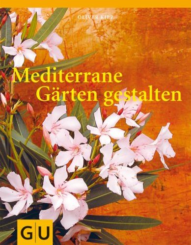 Oliver Kipp - Mediterrane Gärten gestalten (GU Garten Extra) - Preis vom 15.10.2026 23:06:25 h