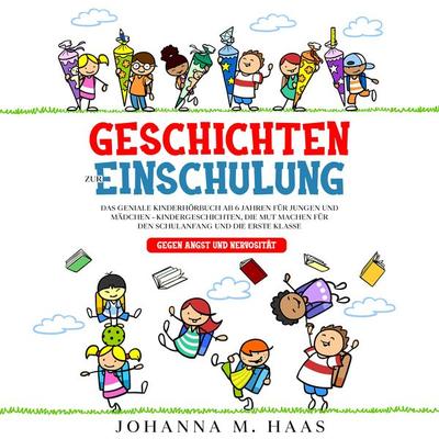 Geschichten zur Einschulung: Das geniale Kinderbuch ab 6 Jahren für Jungen und Mädchen - Kindergeschichten, die Mut machen für den Schulanfang und die